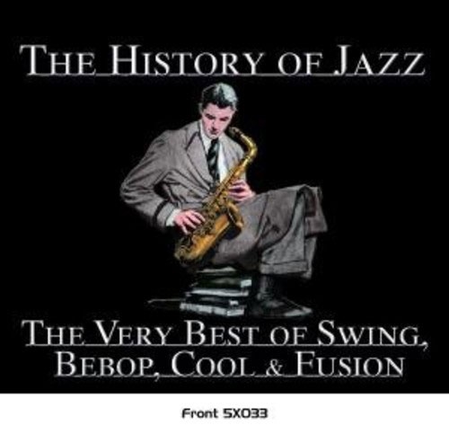 History Of Jazz, The (The Very Best Of Swing Bebop Cool And Fusion)