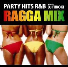 DJ HIROKI/PARTY HITS R&B -RAGGA MIX- Mixed by DJ HIROKI[GRVY-009]