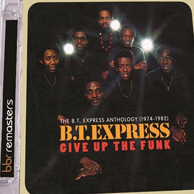 Give Up The Funk: The B.T. Express Anthology 1974-1982