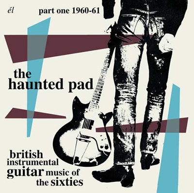 The Haunted Pad : British Instrumental Guitar Music Of The Sixties