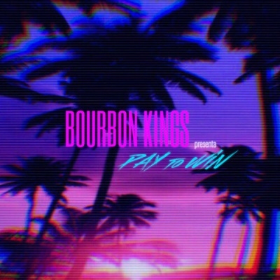 Bourbon Kings/Pay To Win[ARGE3212]