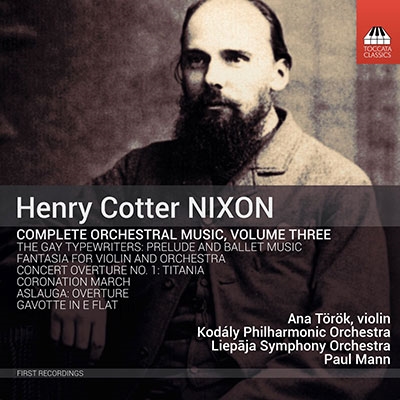 ヘンリー・コッター・ニクソン: 管弦楽作品全集 第3集