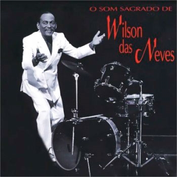 O Som Sagrado De Wilson Das Neves O Som Sagrado De Wilson Das Neves