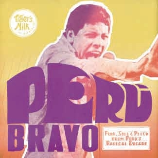 PERU BRAVO: FUNK, SOUL & PSYCH FROM PERU'S RADICAL DECADE PERU BRAVO: FUNK, SOUL & PSYCH FROM PERU'S RADICAL DECADE