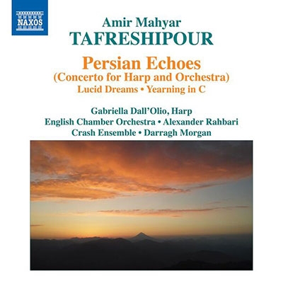 A.M.Tafreshipour: Persian Echoes (Concerto for Harp and Orchestra), Lucid Dreams, etc