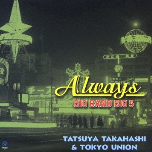 Always/BIG BAND BIG 5/TATSUYA TAKAHASHI & TOKYO UNION＜紙ジャケット仕様盤＞