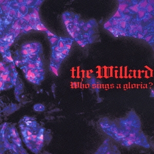 THE WILLARD/Who Sings A Gloria?