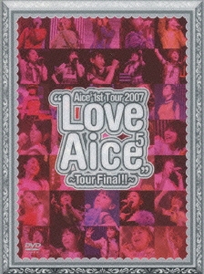 Aice5 1st Tour 2007 "Love Aice5" ～Tour Final!!～