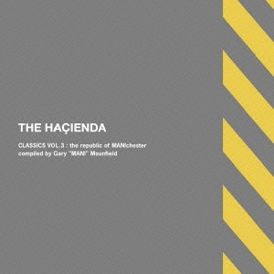 THE HACIENDA CLASSICS VOL.3:the republic of MANIchester compiled by Gary"MANI"Mounfield
