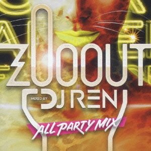 DJ REN/ZOO OUT MIXED BY DJ REN ALL PARTY MIX[MBICD-1001]