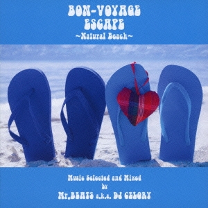 BON-VOYAGE ESCAPE ～Natural Beach～ Music selected and Mixed by Mr.BEATS a.k.a DJ CELORY