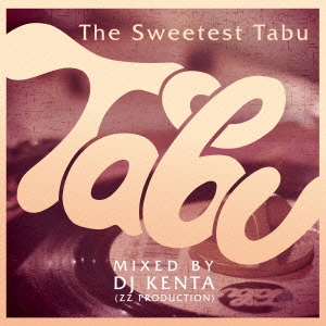 The Sweetest Tabu / MIXED BY DJ KENTA(ZZ PRODUCTION)