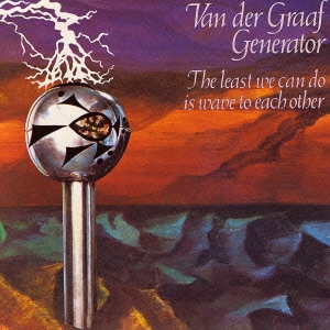 Van Der Graaf Generator/ザ・リースト・ウィ・キャン・ドゥ・イズ・ウェイヴ・トゥ・イーチ・アザー ［SACD[SHM仕様 ]］＜初回限定盤＞