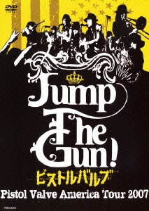 Jump The Gun!～ピストルバルブ・アメリカツアー2007～