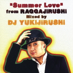 "Summer Love" from RAGGAJIRUSHI Mixed by DJ YUKIJIRUSHI