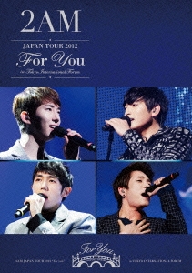 2AM JAPAN TOUR 2012 For you in 東京国際フォーラム ［DVD+CD］