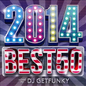 DJ Getfunky/2014 BEST 50 mixed by DJ GETFUNKY[LEXCD-14033]