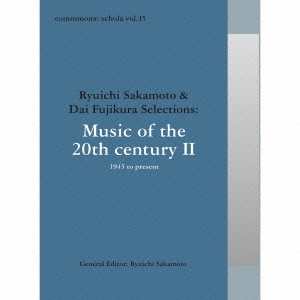 commmons schola vol.15 Ryuichi Sakamoto &Dai Fujikura SelectionsMusic of the 20th century II - 194[RZCM-45975]