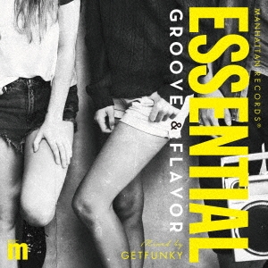 Manhattan Records ESSENTIAL GROOVE & FLAVOR mixed by GETFUNKY