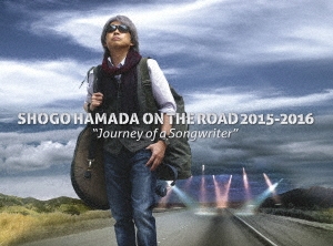 SHOGO HAMADA ON THE ROAD 2015-2016 "Journey of a Songwriter" ［Blu-ray Disc+2CD］＜完全生産限定版＞