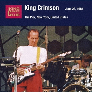 King Crimson/コレクターズ・クラブ 1984年6月26日 ザ・ピアー・ニューヨーク・NY