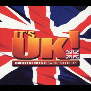 IT'S UK! GREATEST HITS & SWEET MELODIES