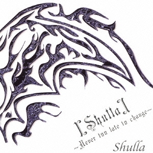 [Shulla]～Never too late to change～