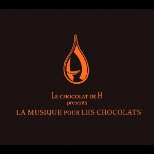 LE CHOCOLAT DU H presents LA MUSIQUE DU CHOCOLAT