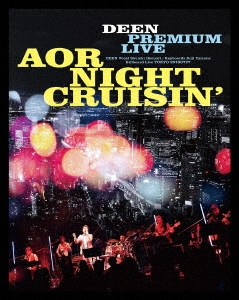 DEEN PREMIUM LIVE AOR NIGHT CRUISIN' ［Blu-ray Disc+CD］＜完全生産限定盤＞
