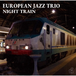 European Jazz Trio/ナイト・トレイン＜完全限定生産盤＞