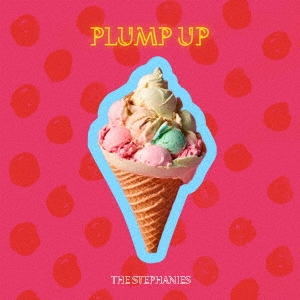 THE STEPHANIES/PLUMP UP[NOSZ1]