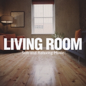 LIVING ROOM ～Soft & Relaxing Music