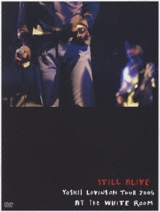 STILL ALIVE -YOSHII LOVINSON TOUR 2005 AT the WHITE ROOM-＜初回限定盤＞