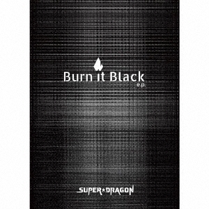 Burn It Black e.p. ［CD+Blu-ray Disc+書籍］＜Limited Box＞