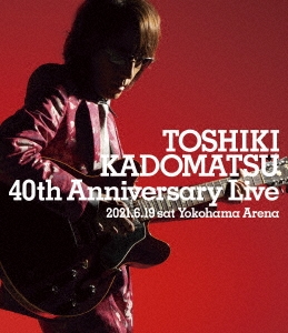 TOSHIKI KADOMATSU 40th Anniversary Live＜通常盤＞