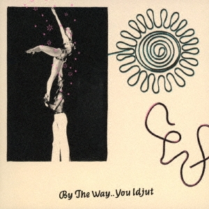 バイ・ザ・ウェイ...ユー・イジャット＜期間限定特別価格盤＞