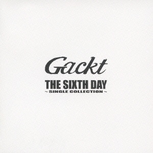 GACKT/THE SIXTH DAY / SINGLE COLLECTION