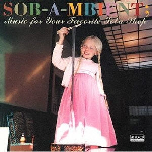 SOB-A-MBIENT; Music for your favorite soba shop