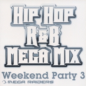 WEEKEND PARTY 3 HIP HOP/R&B MEGAMIX MEGA RAIDERS