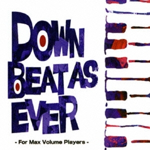 DOWN BEAT AS EVER For Max Volume Players