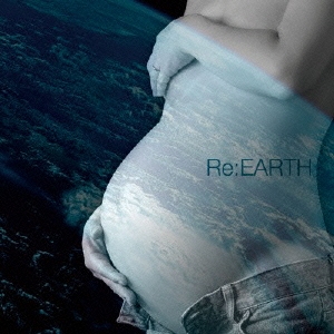 Re:EARTH ［CD+DVD］＜初回限定盤＞