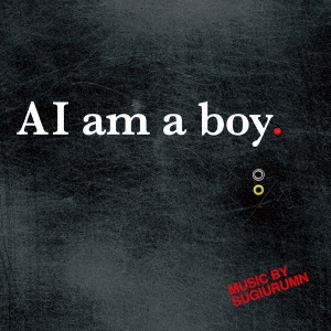 Sugiurumn/AI am a boy.[BWRCD-003]