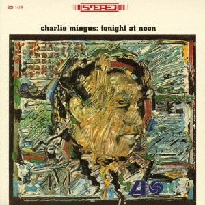 Charles Mingus/トゥナイト・アット・ヌーン＜完全限定盤＞[WPCR-29306]