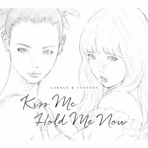 キャロル&チューズデイ(Nai Br.Xx&Celeina Ann)/Kiss Me/Hold Me Now 