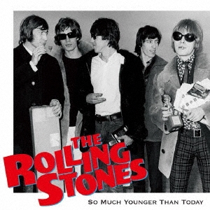 The Rolling Stones/SO MUCH YOUNGER THAN TODAY[EGRO-101]