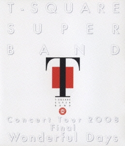 T-SQUARE SUPER BAND Concert Tour 2008 Final "Wonderful Days