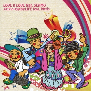 LOVE A LOVE feat. SEAMO / メロディーのようなLIFE feat. Metis＜初回生産限定盤＞