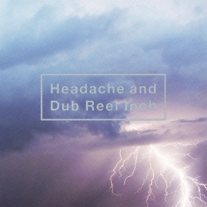 Headache and Dub Reel Inch ［CD+DVD］＜通常盤＞