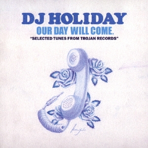 DJ HOLIDAY/OUR DAY WILL COME. 