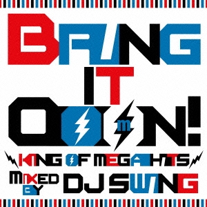 DJ Swing/Bring It Ooon! -King Of Mega Hits- mixed by DJ SWING[LEXCD-12007]